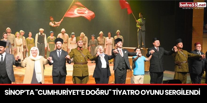 Sinop’ta "Cumhuriyet’e Doğru" tiyatro oyunu sergilendi
