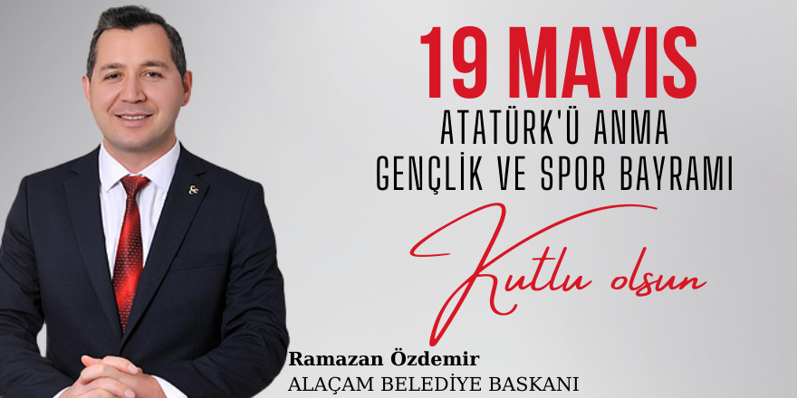 Alaçam Belediye Başkanı Ramazan Özdemir 19 Mayıs Mesajı