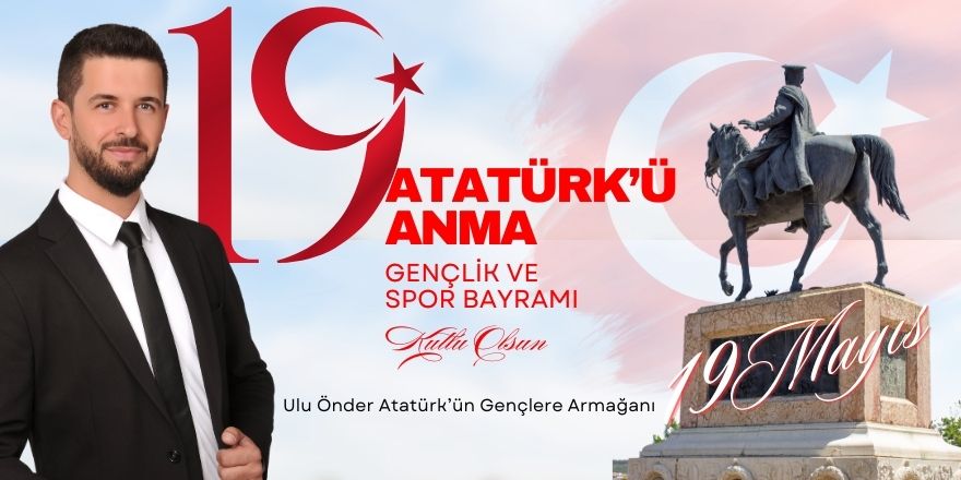 Turgay Bayrak 19 Mayıs Atatürk'ü Anma Gençlik ve Spor Bayramı Mesajı