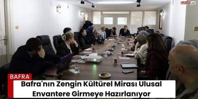 Bafra'nın Zengin Kültürel Mirası Ulusal Envantere Girmeye Hazırlanıyor