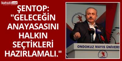 Şentop: "Geleceğin anayasasını halkın seçtikleri hazırlamalı."