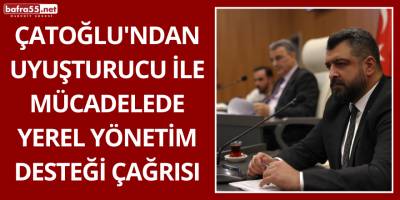 Çatoğlu'ndan Uyuşturucu ile Mücadelede Yerel Yönetim Desteği Çağrısı