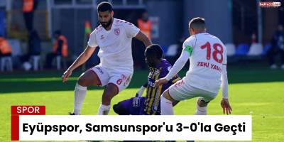 Eyüpspor, Samsunspor'u 3-0'la Geçti