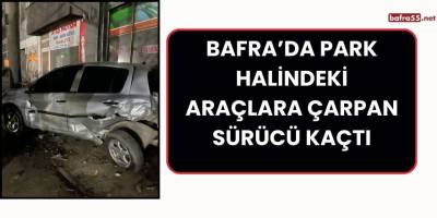 Bafra’da Park Halindeki Araçlara Çarpan Sürücü Kaçtı