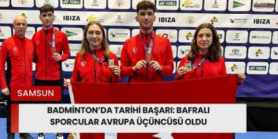 Badminton’da Tarihi Başarı: Bafralı Sporcular Avrupa Üçüncüsü Oldu