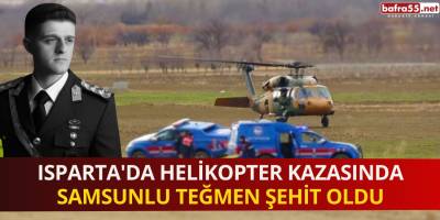 Isparta'da Helikopter Kazasında Samsunlu Teğmen Şehit Oldu