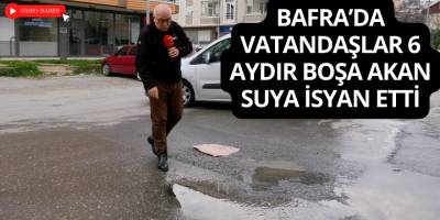 Bafra’da Vatandaşlar 6 Aydır Boşa Akan Suya İsyan Etti