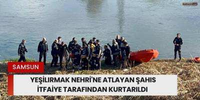 Yeşilırmak Nehri'ne Atlayan Şahıs İtfaiye Tarafından Kurtarıldı