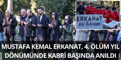 Mustafa Kemal Erkanat, 4. ölüm yıl dönümünde kabri başında anıldı