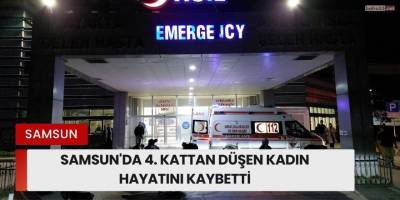 Samsun'da 4. Kattan Düşen Kadın Hayatını Kaybetti