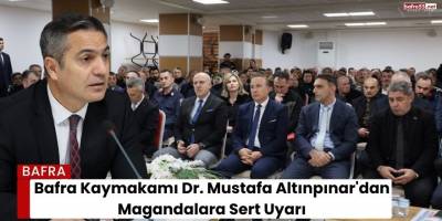 Bafra Kaymakamı Dr. Mustafa Altınpınar'dan Magandalara Sert Uyarı