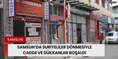 Samsun'da Suriyeliler Gitti Cadde ve Dükkanlar Boşalıyor