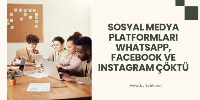 Sosyal medya platformları WhatsApp, Facebook ve Instagram çöktü