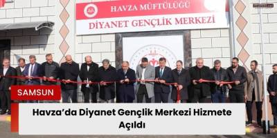 Havza’da Diyanet Gençlik Merkezi Hizmete Açıldı