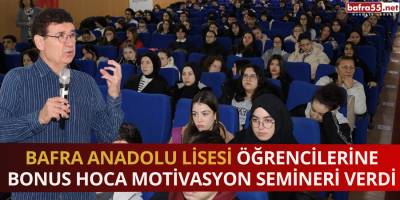 Bafra Anadolu Lisesi Öğrencilerine Bonus Hoca Motivasyon Semineri Verdi