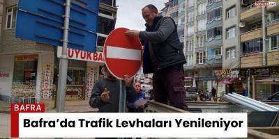 Bafra’da Trafik Levhaları Yenileniyor