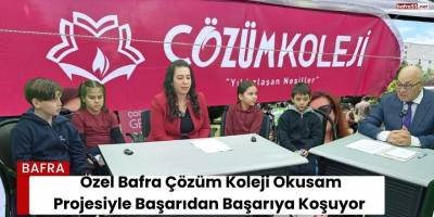 Özel Bafra Çözüm Koleji Okusam Projesiyle Başarıdan Başarıya Koşuyor