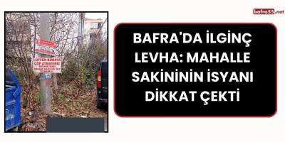 Bafra'da İlginç Levha: Mahalle Sakininin İsyanı Dikkat Çekti