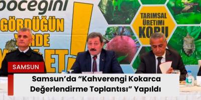 Samsun’da “Kahverengi Kokarca Değerlendirme Toplantısı” Yapıldı
