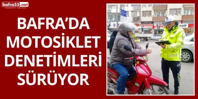 Bafra’da Motosiklet Denetimleri Sürüyor