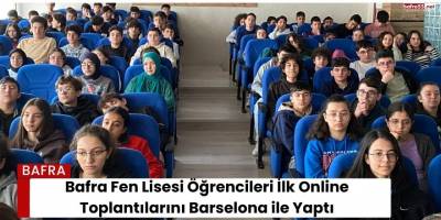 Bafra Fen Lisesi Öğrencileri İlk Online Toplantılarını Barselona ile Gerçekleştirdi
