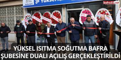 Yüksel Isıtma Soğutma Bafra Şubesine Dualı Açılış Gerçekleştirildi