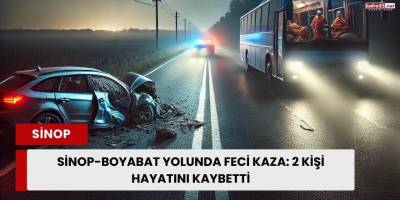 Sinop-Boyabat Yolunda Feci Kaza: 2 Kişi Hayatını Kaybetti