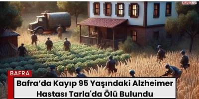 Bafra’da Kayıp 95 Yaşındaki Alzheimer Hastası Tarla'da Ölü Bulundu