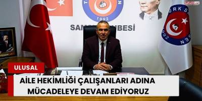 Aile Hekimliği Çalışanları Adına Mücadeleye Devam Ediyoruz