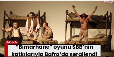 “Bimarhane” oyunu SBB’nin katkılarıyla Bafra’da sergilendi