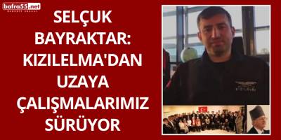 Selçuk Bayraktar:Kızılelma'dan Uzaya Çalışmalarımız Sürüyor
