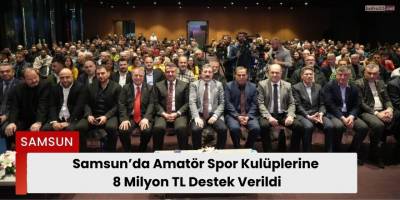 Samsun’da Amatör Spor Kulüplerine 8 Milyon TL Destek