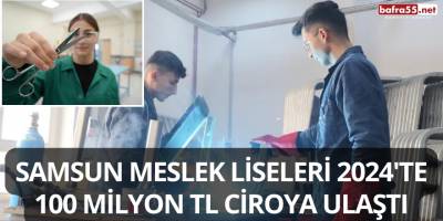 Samsun Meslek Liseleri 2024'te 100 Milyon TL Ciroya Ulaştı