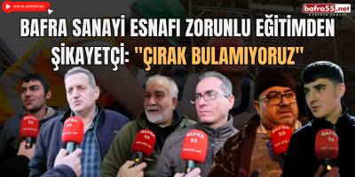 Bafra Sanayi Esnafı Zorunlu Eğitimden Şikayetçi: "Çırak Bulamıyoruz"