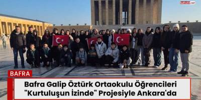 Bafra Galip Öztürk Ortaokulu Öğrencileri "Kurtuluşun İzinde" Projesiyle Ankara'da