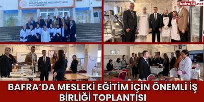 Bafra’da Mesleki Eğitim İçin Önemli İş Birliği Toplantısı