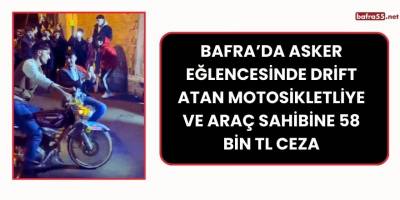 Bafra’da Asker Eğlencesinde Drift Atan Motosikletliye ve Araç Sahibine 58 Bin TL Ceza