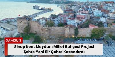 Sinop Kent Meydanı Millet Bahçesi Projesi Şehre Yeni Bir Çehre Kazandırdı