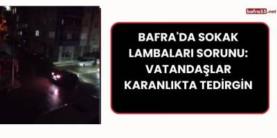 Bafra'da Sokak Lambaları Sorunu: Vatandaşlar Karanlıkta Tedirgin