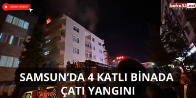 Samsun’da 4 Katlı Binada Çatı Yangını