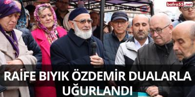 Raife Bıyık Özdemir Dualarla Uğurlandı