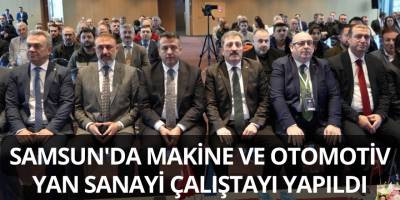 Samsun'da makine ve otomotiv yan sanayi çalıştayı yapıldı
