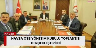 Havza OSB yönetim kurulu toplantısı gerçekleştirildi