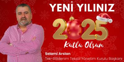 Tek-Stildenim Tekstil Yönetim Kurulu Başkanı Selami Arslan’dan 2025 Yeni Yıl Mesajı
