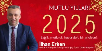 Bafra Marangoz Mobilya ve Ağaç İşleri Odası Başkanı İlhan Erken’den 2025 Yeni Yıl Mesajı