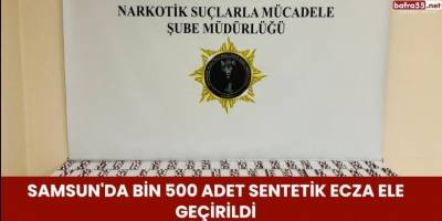 Samsun'da Bin 500 Adet Sentetik Ecza Ele Geçirildi