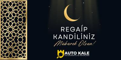 Auto Kale Oto Ekspertiz’den Regaip Kandili Mesajı
