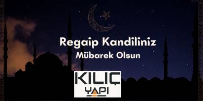 Kılıç Yapı’dan Regaip Kandili Mesajı