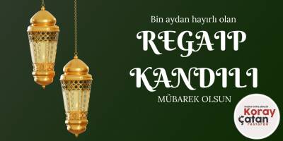 Koray Çatan Restoran İşletme Sahibi Koray Çatan’dan Regaip Kandili Mesajı
