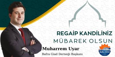 Bafra GİAD Başkanı Muharrem Uyar’dan Regaip Kandili Mesajı